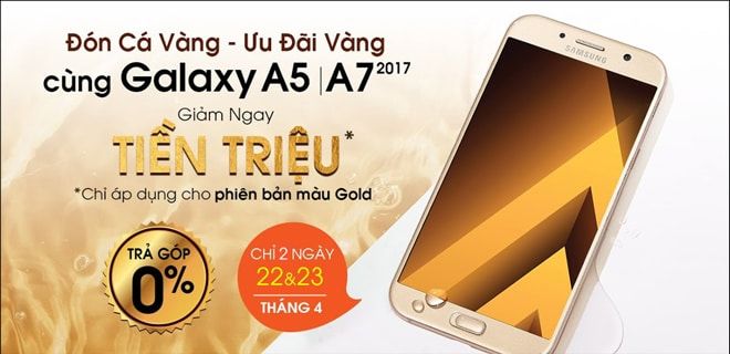 Galaxy A5 2017, Galaxy A7 2017 - Giảm tiền triệu, đón cá vàng tháng 4