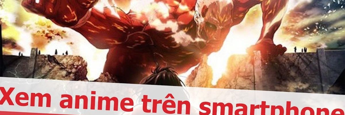 Sforum - Xem hoạt hình anime trên smartphone với ứng dụng AnimeVN