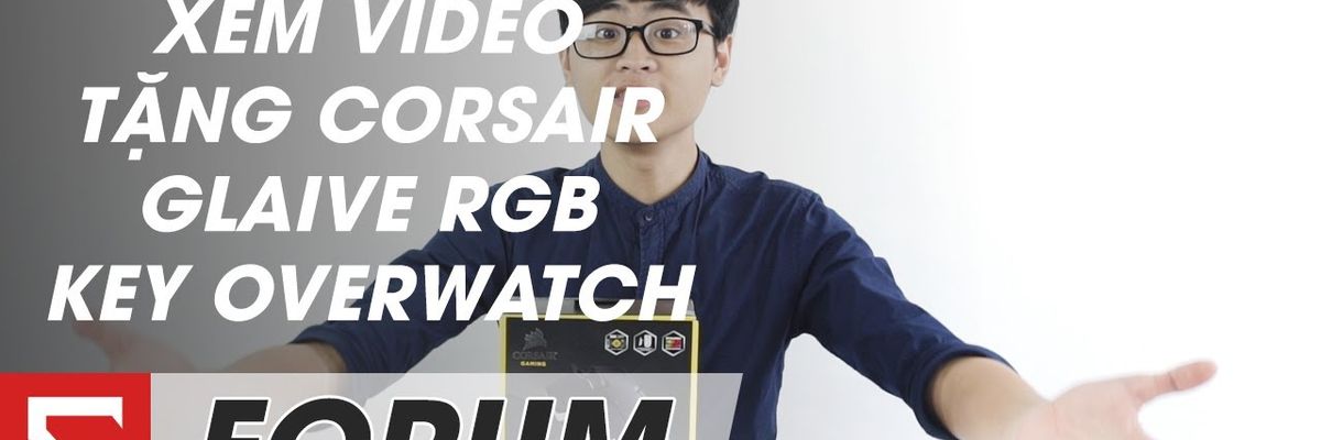 Sforum - Xem video, nhận chuột Corsair Glaive RGB và key Overwatch