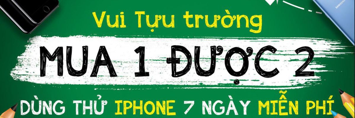 Vui tựu trường - Mua 1 được 2, tặng 7 ngày dùng thử iPhone cũ Miễn phí