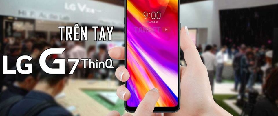 Trên tay LG G7 ThinQ: Màn hình "tai thỏ" siêu sáng, mặt lưng kính bóng, chạy Snapdragon 845, tích hợp camera AI kép
