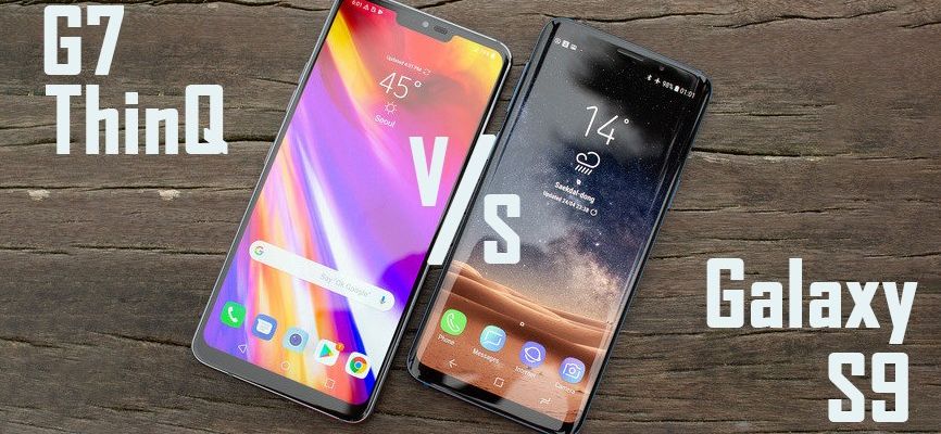 So sánh nhanh giữa hai flagship khủng: LG G7 ThinQ và Samsung Galaxy S9