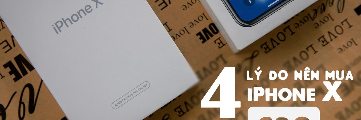 4 lí do nên chọn mua iPhone X tân trang (CPO)