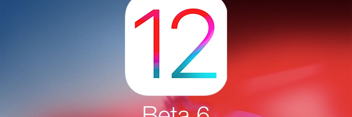 Apple tiếp tục phát hành iOS 12 Beta 6: Sửa lỗi và hoàn thiện hơn về giao diện