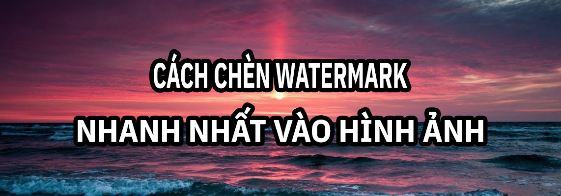 Cách chèn watermark hàng loạt trong Photoshop vô cùng dễ dàng