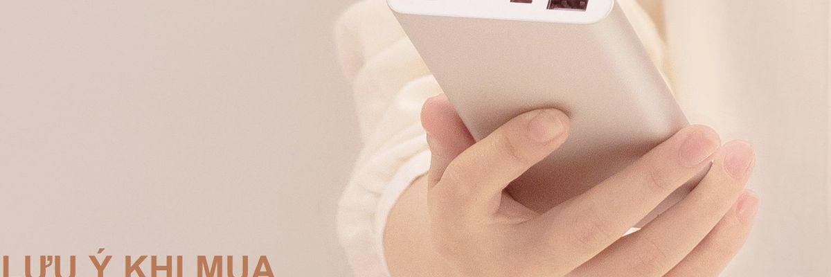 Những điều cần lưu ý khi mua pin sạc dự phòng