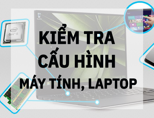 7+ cách kiểm tra cấu hình máy tính, laptop đơn giản