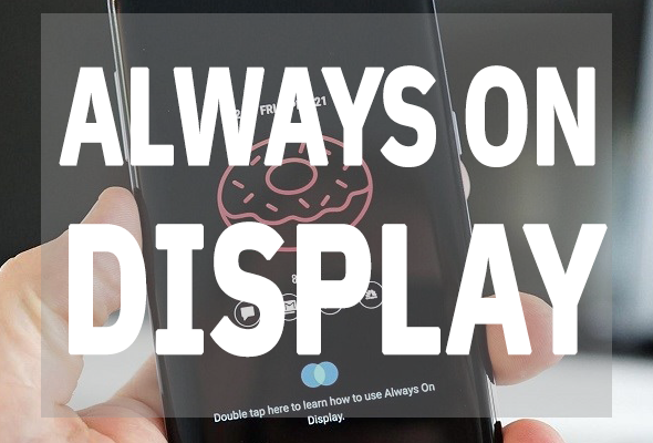 Kích hoạt tính năng Always On Display cho smartphone Samsung chưa hỗ trợ