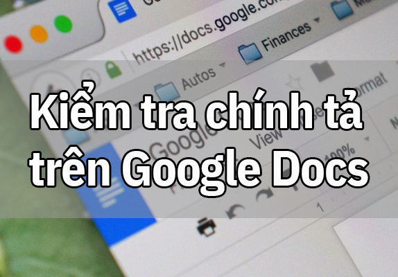 Cách kiểm tra chính tả trên Google Docs vô cùng đơn giản