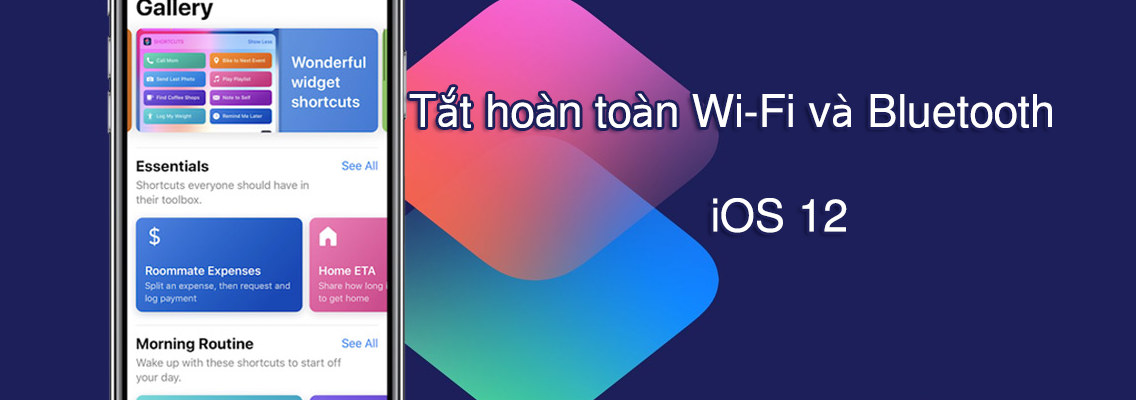 Cách tắt hẳn WiFi, Bluetooth từ màn hình chính iPhone