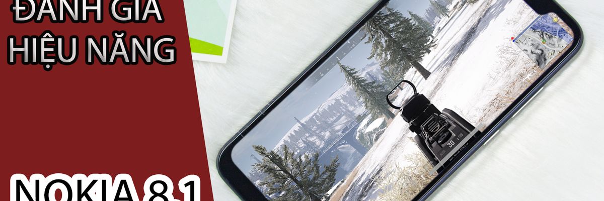 Đánh giá hiệu năng Nokia 8.1: Thêm 1 lựa chọn cho game thủ trong tầm giá trên 7 triệu