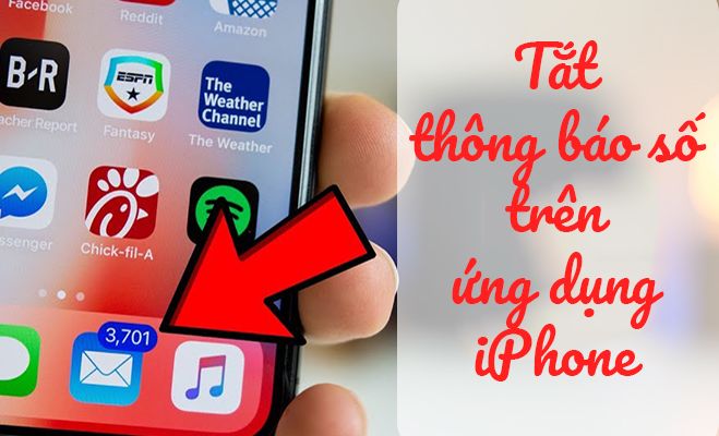 Hướng dẫn tắt thông báo số hiển thị trên các ứng dụng iPhone