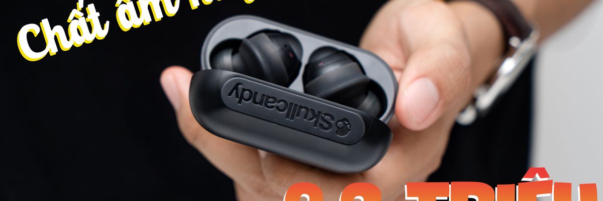 Đánh giá Skullcandy Indy: Tai nghe True Wireless đáng giá nhất trong tầm giá 2 triệu đồng