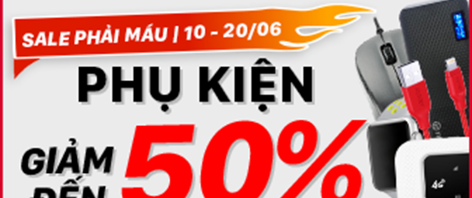 Tháng 6 - Sale phải máu: Phụ kiện giảm giá tới gần 90%, số lượng có hạn, tham gia ngay kẻo lỡ