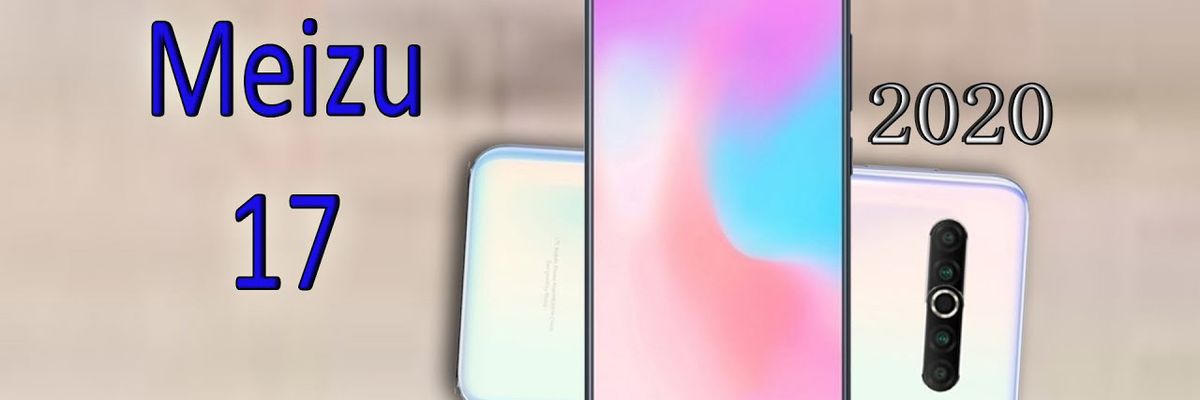 Meizu 17 được xác nhận có màn hình 90Hz và sạc nhanh 30W