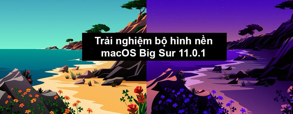Mời tải về bộ hình nền mới trên macOS Big Sur 11.0.1 (Beta) cho mọi PC