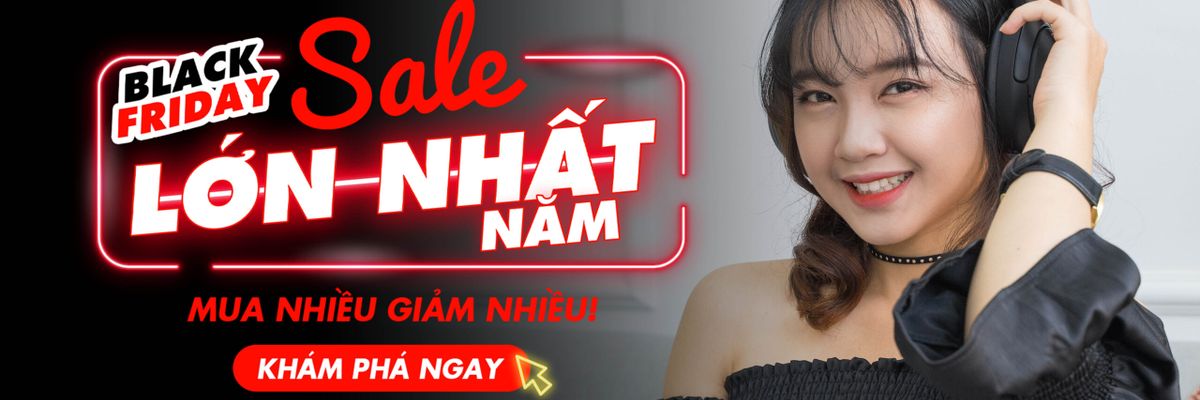 Black Friday - Sale lớn nhất năm chính thức bắt đầu, săn ngay kẻo hết!!!