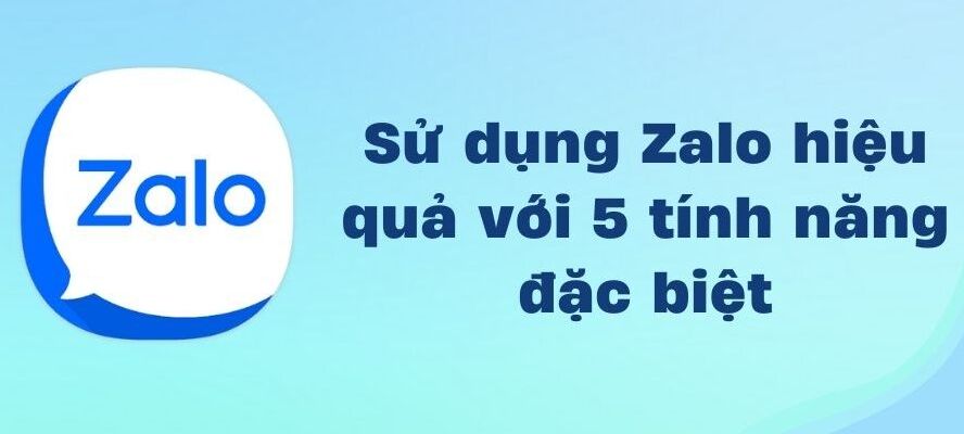 Sử dụng ứng dụng Zalo hiệu quả với 5 tính năng đặc biệt