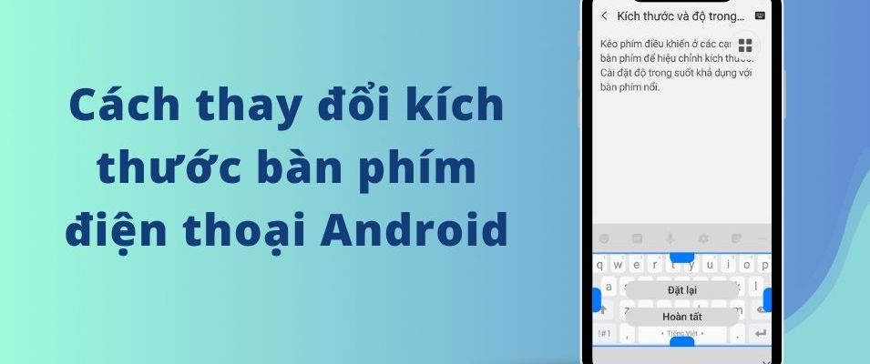 Cách thay đổi kích thước bàn phím điện thoại Android