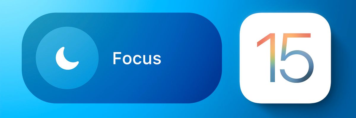 5 chế độ Tập trung iOS 15 giúp quản lý thời gian tốt hơn