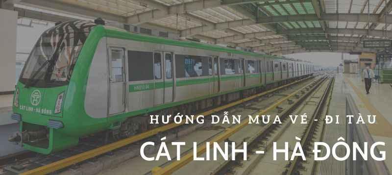 Tìm hiểu chuyến tàu Cát Linh - Hà Đông và cách mua vé tàu