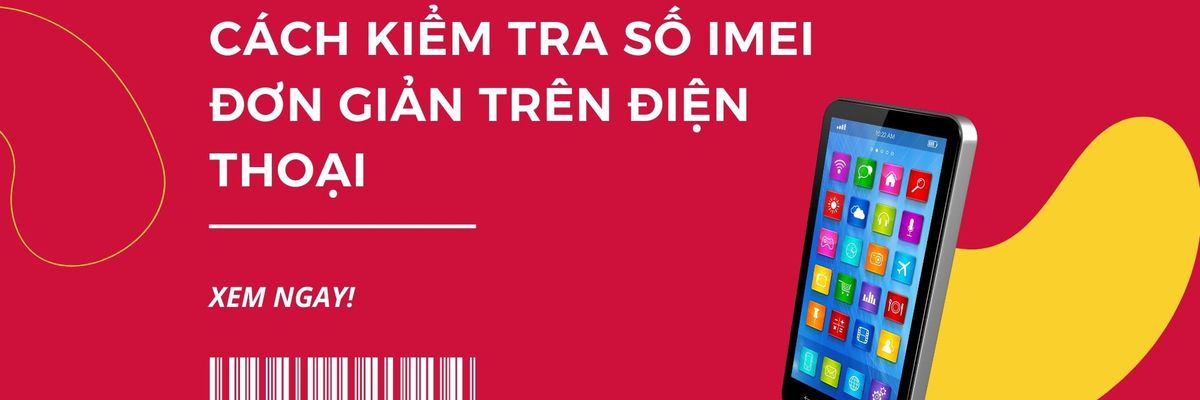 Số IMEI là gì? Cách kiểm ra IMEI trên iPhone và Android