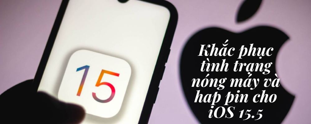 Cách khắc phục tình trạng nóng máy và hao pin trên iOS 15.5, iPadOS 15.5 siêu hiệu quả mà bạn nên thử ngay!
