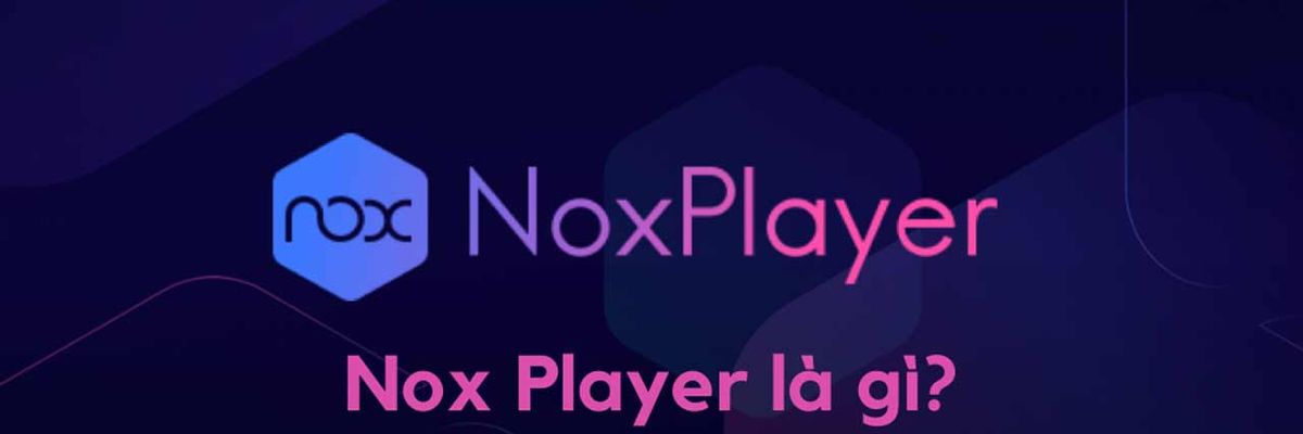 Hướng dẫn cài đặt và sử dụng giả lập NoxPlayer trên máy tính một cách dễ dàng