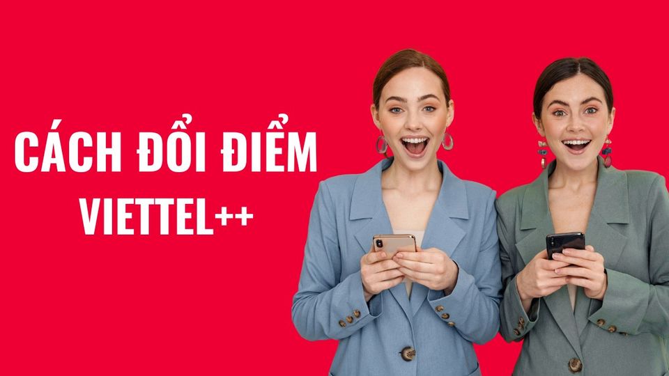 Cách thay đổi điểm Viettel ++ lấy Data 4G, phút gọi, SMS miễn phí
