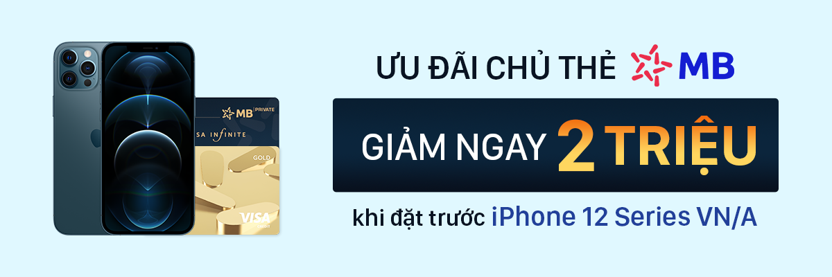 ƯU ĐÃI ĐẶT HÀNG IPHONE 12 SERIES CHO CHỦ THẺ TÍN DỤNG MB BANK