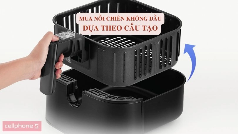 Mua nồi chiên không dầu dựa theo cấu tạo