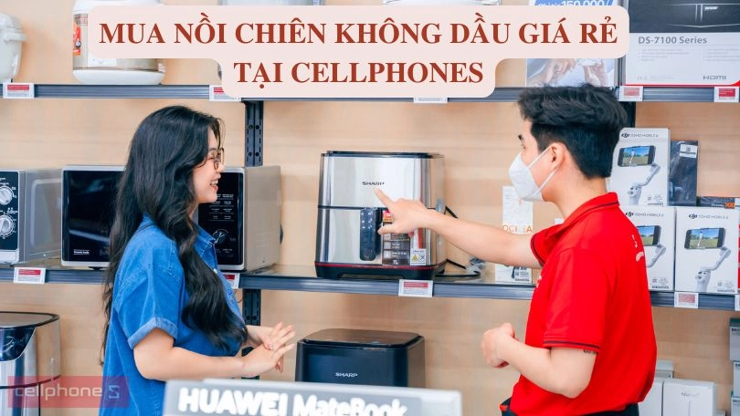 mua nồi chiên không dầu giá rẻ tại CellphoneS ngay