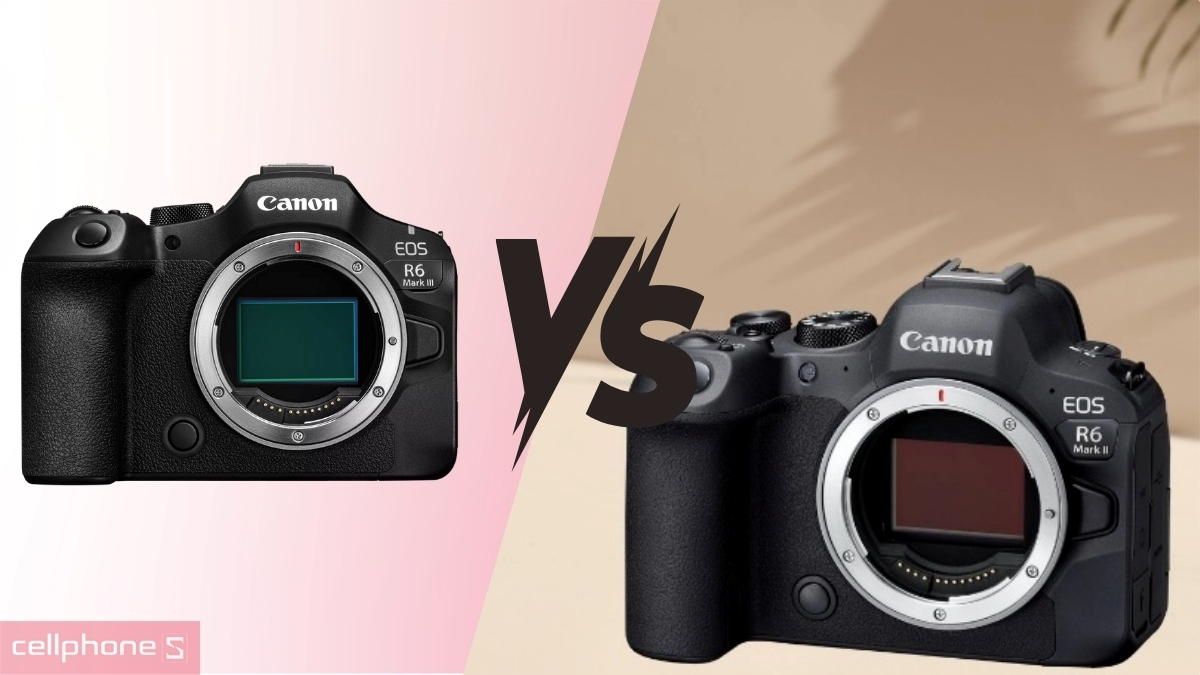 So sánh máy ảnh Canon EOS R6 Mark III