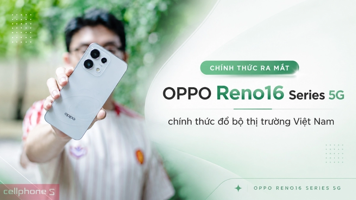 OPPO Reno16 Series 5G chính thức đổ bộ thị trường Việt Nam