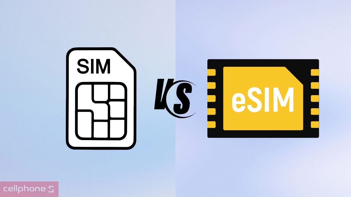 So sánh eSIM du lịch và SIM vật lý