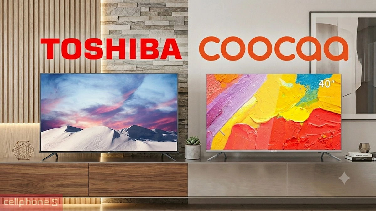 So sánh TV Toshiba và Coocaa