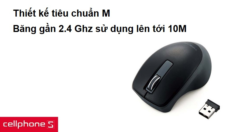 Thao tác thoải mái với thiết kế tiêu chuẩn M, băng gần 2.4 Ghz cho phạm vi sử dụng lên tới 10M