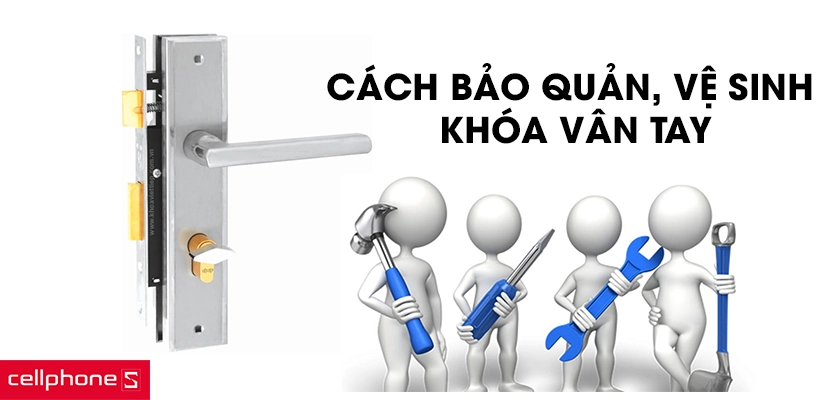 Cách bảo quản khóa vân tay giúp tăng tuổi thọ lâu dài hơn
