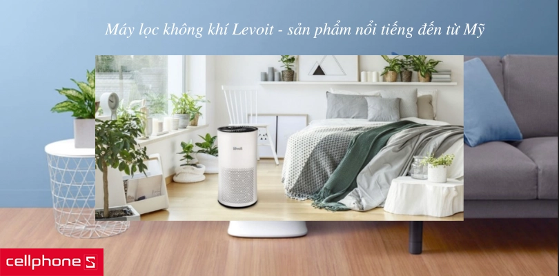 Levoit - thương hiệu sản phẩm cao cấp chất lượng tới từ Mỹ