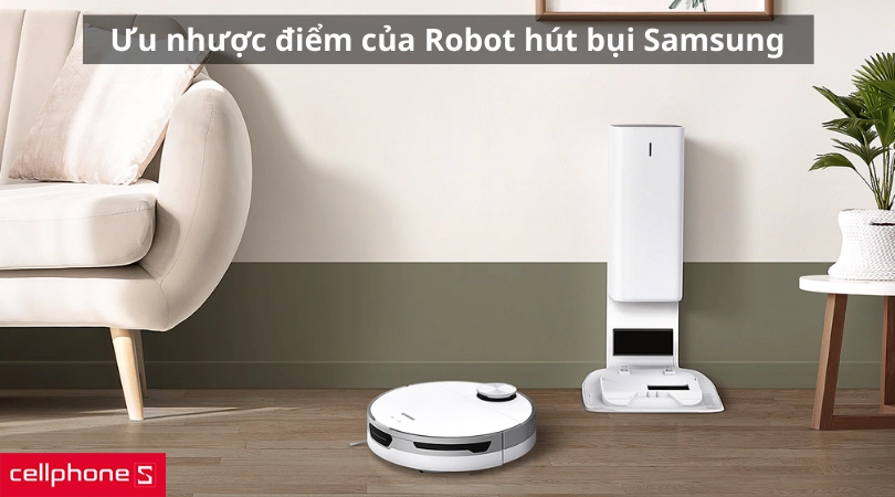 Ưu nhược điểm của Robot hút bụi Samsung