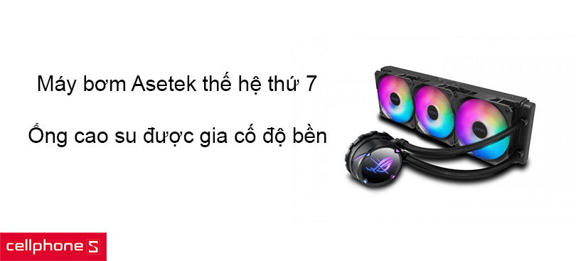Sử dụng máy bơm Asetek thế hệ thứ 7, ống cao su được gia cố độ bền
