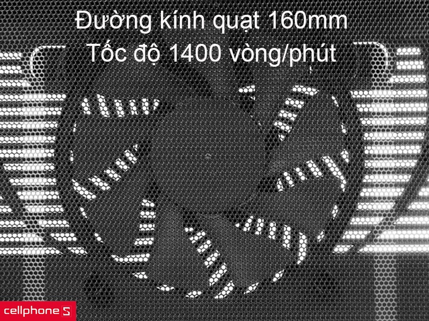 Quạt tản nhiệt tốc độ 1400 vòng/phút, độ ồn 21 dBA
