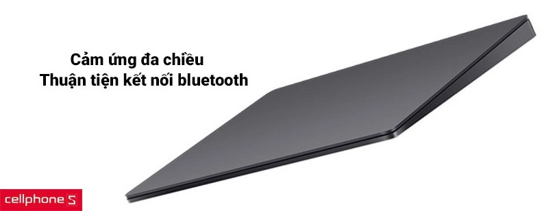 Hỗ trợ cảm ứng đa chiều, thuận tiện cho việc kết nối bluetooth