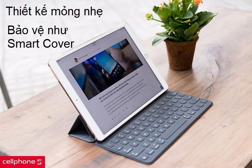 Thiết kế mỏng nhẹ cùng khả năng bảo vệ như một chiếc Smart Cover cho iPad
