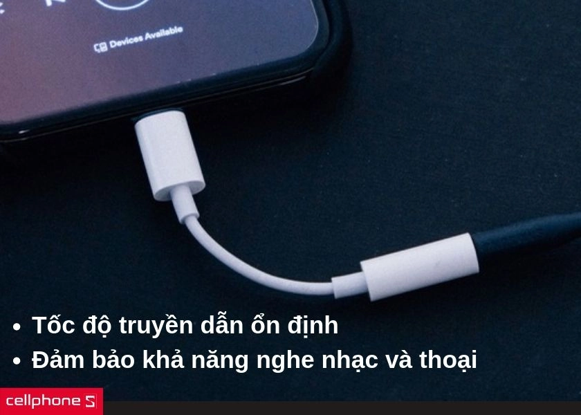 Tốc độ cáp chuyện ổn định mang đến cho bạn khả năng trải nghiệm âm nhạc và thoại tuyệt vời