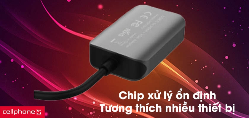 Bộ chip xử lý ổn định, tương thích với nhiều thiết bị
