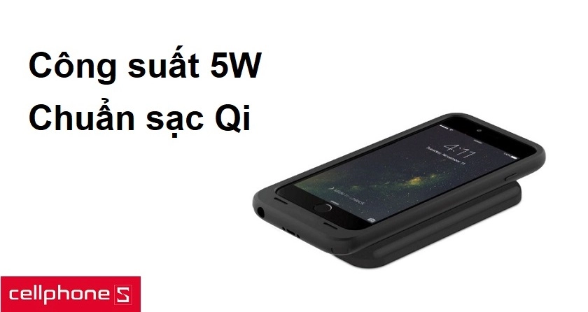Công suất 5W, sạc pin nhanh chóng với chuẩn sạc Qi