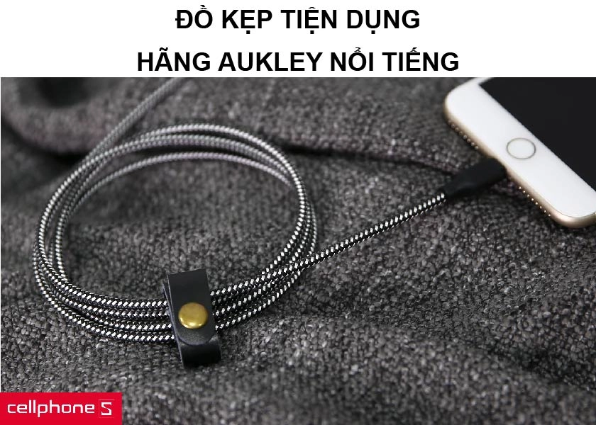 Nhà sản xuất Aukey uy tín cùng phụ kiện dây kẹp kèm theo tiện lợi, gọn gàng