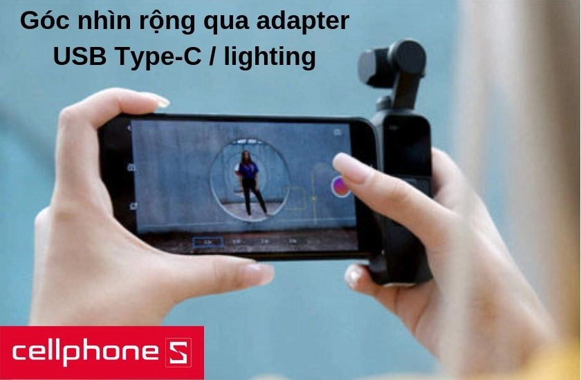 Kết nối Osmo Pocket qua adapter USB Type-C hoặc lighting để dùng smartphone như một chiếc kính ngắm cho góc nhìn rộng lớn