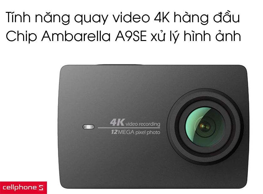 Tính năng quay video 4K hàng đầu và chip Ambarella A9SE xử lý hình ảnh